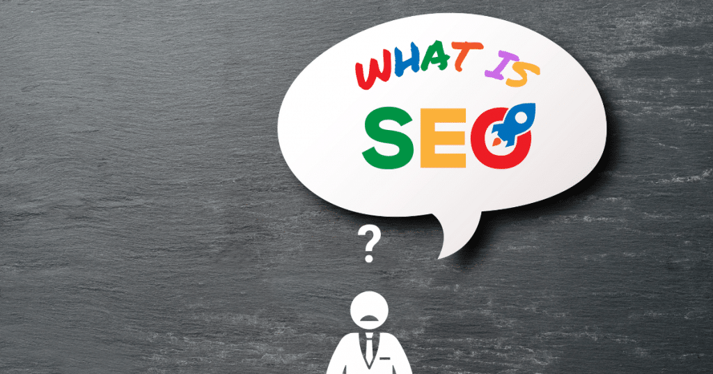 WHAT IS SEO in a speech bubble with stick man looking confused underneath.