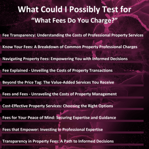 What Fees Do You Charge - Test Headlines - even more suggestions
Fee Transparency: Understanding the Costs of Professional Property Services

Know Your Fees: A Breakdown of Common Property Professional Charges

Navigating Property Fees: Empowering You with Informed Decisions

Fee Explained - Unveiling the Costs of Property Transactions

Beyond the Price Tag: The Value-Added Services You Receive

Fees and Fees - Unraveling the Costs of Property Management

Cost-Effective Property Services: Choosing the Right Options

Fees for Your Peace of Mind: Securing Expertise and Guidance

Fees that Empower: Investing in Professional Expertise

Transparency in Property Fees: A Path to Informed Decisions