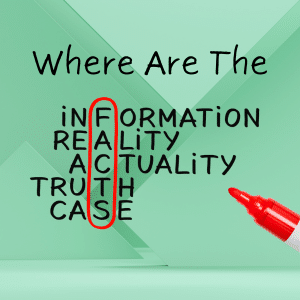 A Facts mesostic.

Where are the
Information
Reality
Actuality
Truth
Case