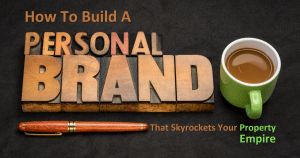 How To Build A Personal Brand That Skyrockets Your Property Empire - Cover Image