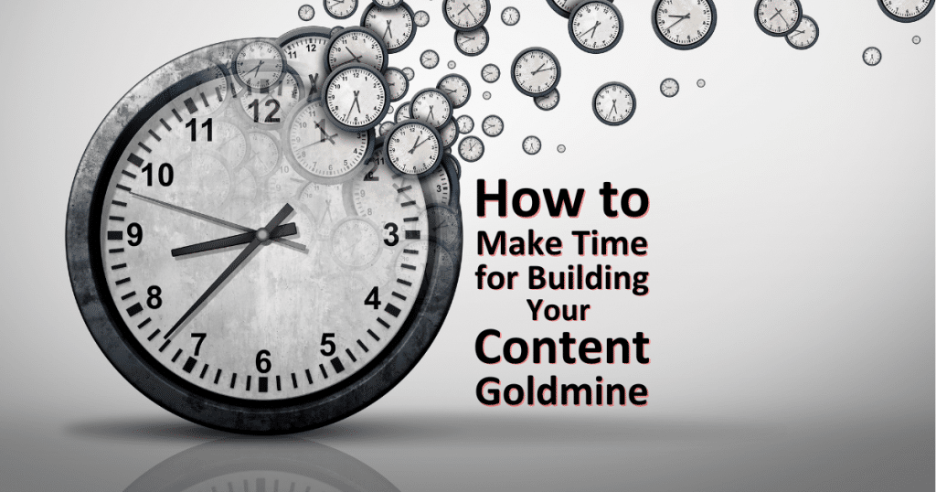 How to Make Time for Building Your Content Goldmine Cover