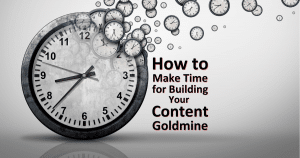 How to Make Time for Building Your Content Goldmine Cover
