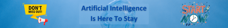 Banner saying "Don't Miss Out" - "Artificial Intellgience is Here To Stay" - "Start Now".