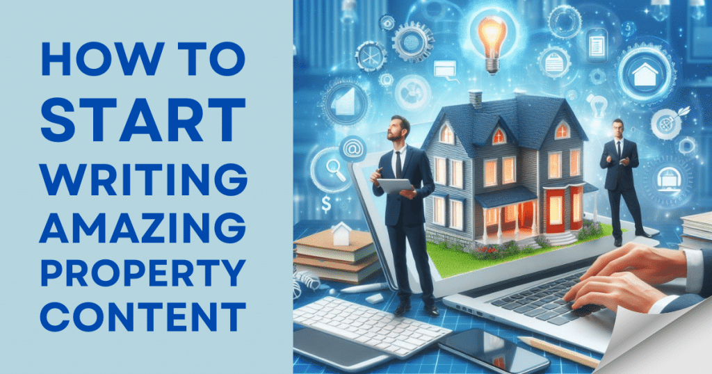 How To Start Writing Amazing Property Content