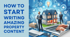 How To Start Writing Amazing Property Content