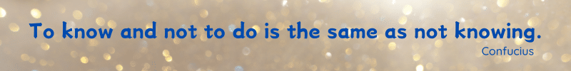 Banner quoting Confucius.
To know and not to do is the same as not knowing.